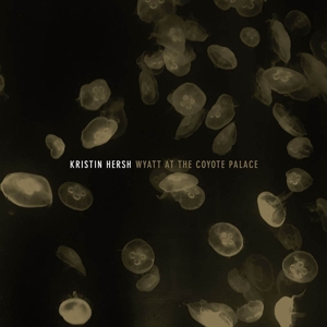 Hersh, Kristin – Wyatt At the Coyote Palace
