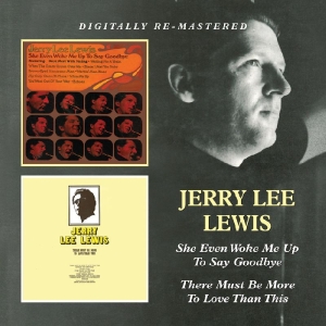 Lewis, Jerry Lee – She Even Woke Me Up To Say Goodbye /There Must Be More To Love Than This