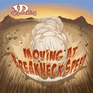 Ugly Duckling – (Bl) Moving At Breakneck Speed