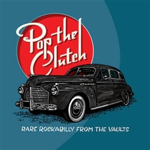 V/A – Pop the Clutch: Rare Rockabilly From the Vaults