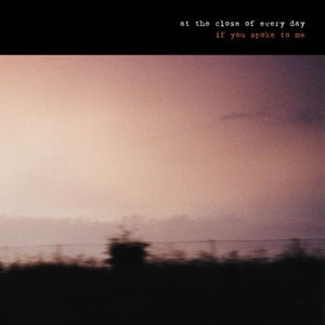 At the Close of Every Day – If You Spoke To Me