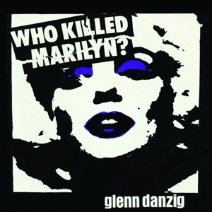 Danzig, Glenn – Who Killed Marilyn?