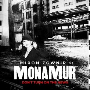 Murt, Mona & Miron Zownir – Don't Turn On the News