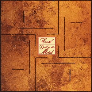 Coil – Gold is the Metal (With the Broadest Shoulders)