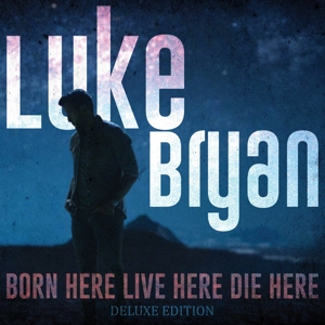 Bryan, Luke – Born Here Live Here Die Here