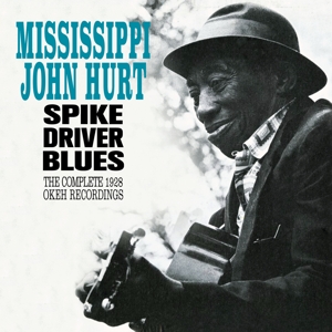 Hurt, Mississippi John – Spike Driver Blues - Complete 1928 Okeh Recordings