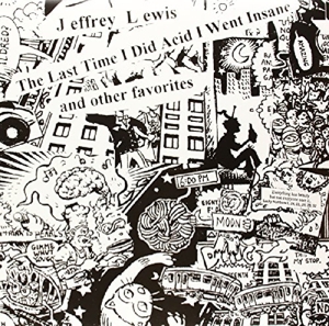 Lewis, Jeffrey – The Last Time I Did Acid I Went Insane
