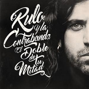 Rulo Y La Contrabanda – El Doble De Tu Mitad