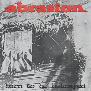 Abrasion – Born To Be Betrayed