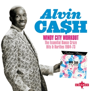 Cash, Alvin – Windy City Workout - the Essential Dance Craze Hits & Rarities 1964-73