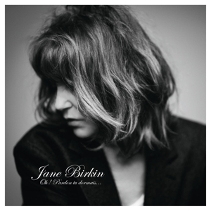 Birkin, Jane – Oh! Pardon Tu Dormais...