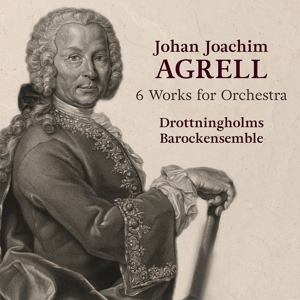 Drottningholms Barockensemble – Johan Joachim Agrell: 6 Works For Orchestra