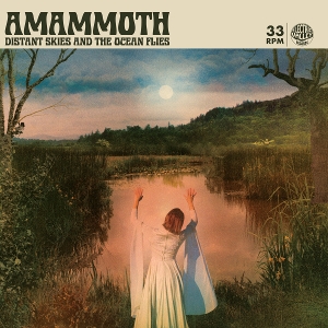 Amammoth – Distant Skies and the Ocean Flies
