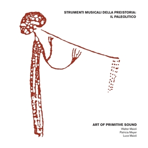 Art of Primitive Sound – Strumenti Musicali Della Preistoria