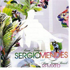 Mendes. Sergio – Bom Tempo Brasil - Remixed