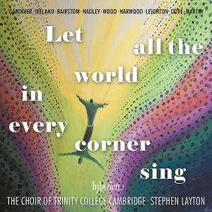 Choir of Trinity College Cambridge & Stephen La – Let All the World In Every Corner Sing