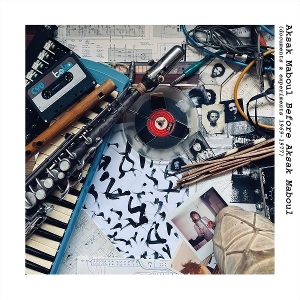 Aksak Maboul – Before Aksak Maboul (Documents & Experiments 1969-1977)