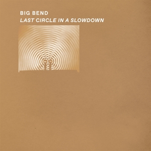 Big Bend – Last Circle In Slowdown