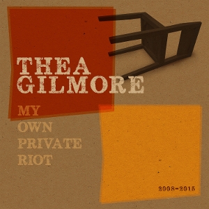Gilmore, Thea – My Own Private Riot 2008 -2015