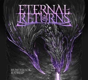 Eternal Returns – Hunchback Hatred