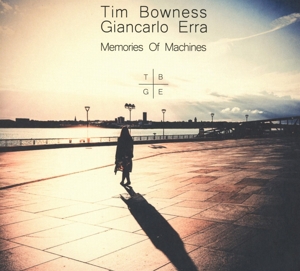 Bowness, Tim & Giancarlo Erra – Memories of Machines