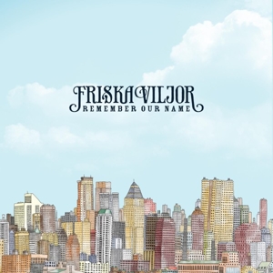 Friska Viljor – Remember Our Name