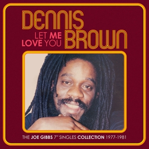 Brown, Dennis – Let Me Love You - the Joe Gibbs 7" Singles Collection 1977-1981
