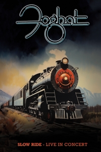 Foghat – Slow Ride: Live In Concert