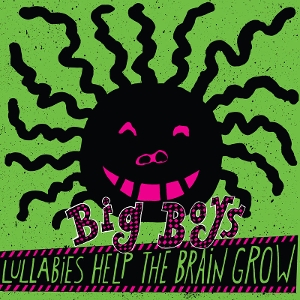 Big Boys – Lullabies Help the Brain Grow