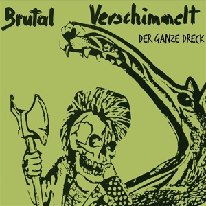 Brutal Verschimmelt – Der Ganze Dreck