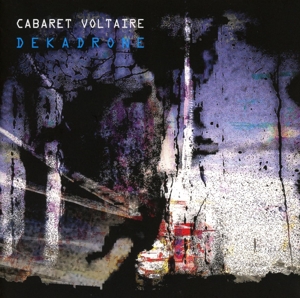Cabaret Voltaire – Dekadrone