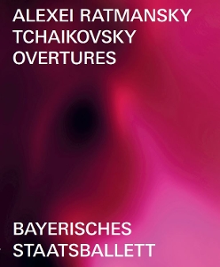 Ratmansky, Alexei & Bayerisches Staatsballett & Bayerisches Staatsorchester & Mikhail Agrest – Tchaikovsky: Overtures - Ballet In Three Parts