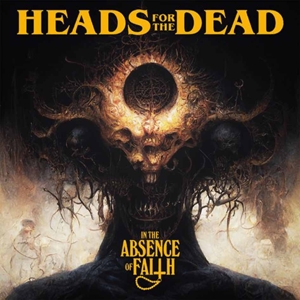 Heads For the Dead – In the Absence of Faith