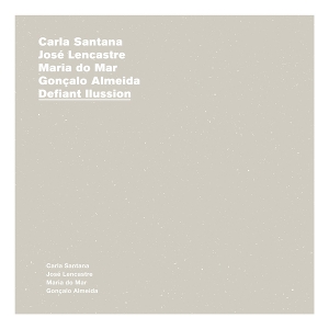 Santana, Carla & Jose Lencastre & Maria Do Mar & Goncalo Almeida – Defiant Ilussion