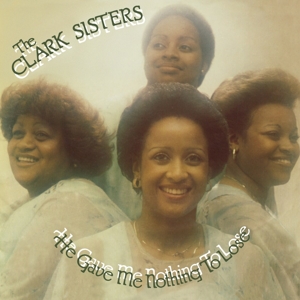 Clark Sisters, the – He Gave Me Nothing To Lose