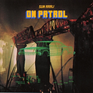 Sun Araw – On Patrol