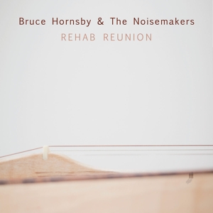 Bruce Hornsby & the Noisemakers – Rehab Reunion