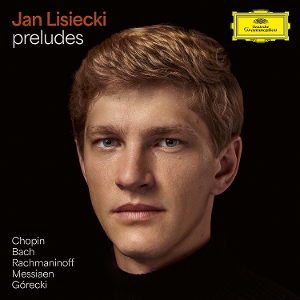 Lisiecki, Jan – Preludes By Chopin, Bach, Rachmaninoff, Messiaen