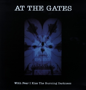 At the Gates – With Fear I Kiss the Burning Darkness