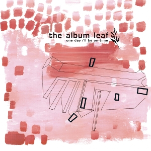 Album Leaf – One Day I'll Be On Time