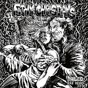 Filthy Christians – Nailed, and More