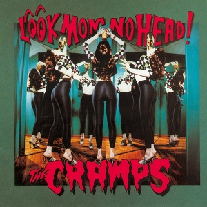 Cramps – Look Mom No Head!