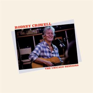 Crowell, Rodney – Chicago Sessions