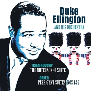 Duke Ellington & His Famous Orchestra – Tchaikovsky: Nutcracker Suite/Grieg:Peer Gynt Suite