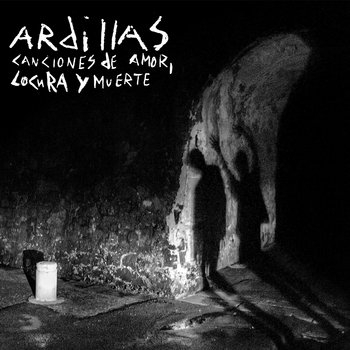 Ardillas – Canciones De Amor, Locura Y Muerte