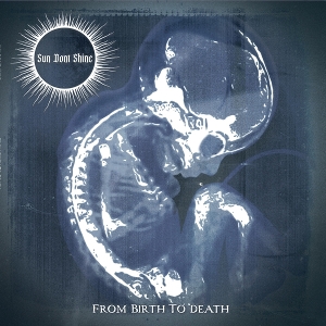 Sun Don't Shine – From Birth To Death