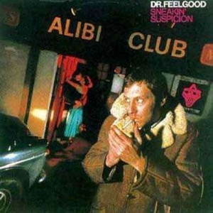Dr. Feelgood – Sneakin' Suspicion
