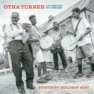 Turner, Otha & the Rising Star Fife & Drum Band – Everybody Hollerin' Goat