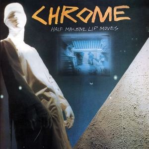 Chrome – Half Machine Lip Moves