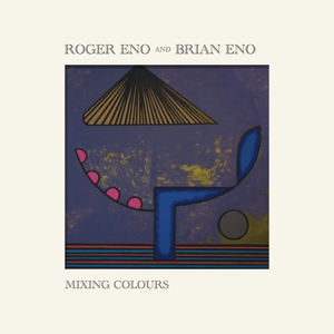 Eno, Roger & Brian Eno – Mixing Colours